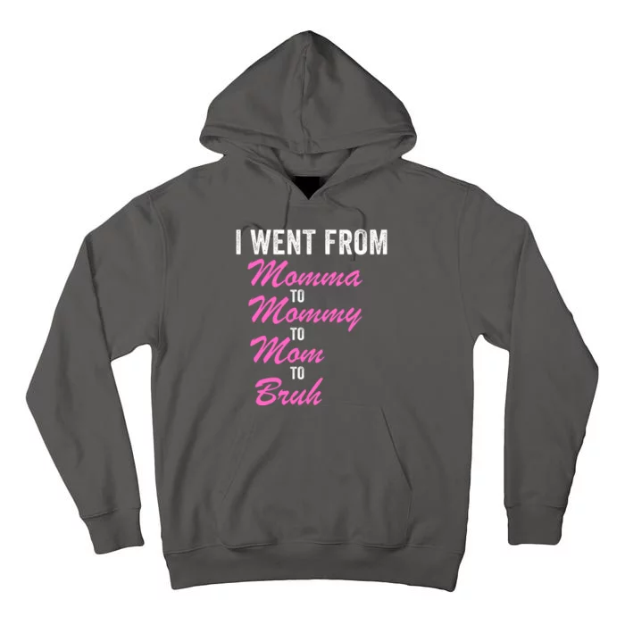 I Went From Momma To Mommy To Mom To Bruh Funny Mothers Day Women Mom Life Tall Hoodie