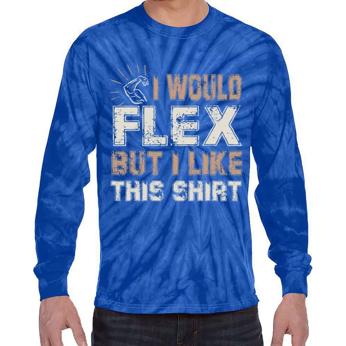 I Would Flex But I Like This Funny Gift Muscles Funny Gift Tie-Dye Long Sleeve Shirt