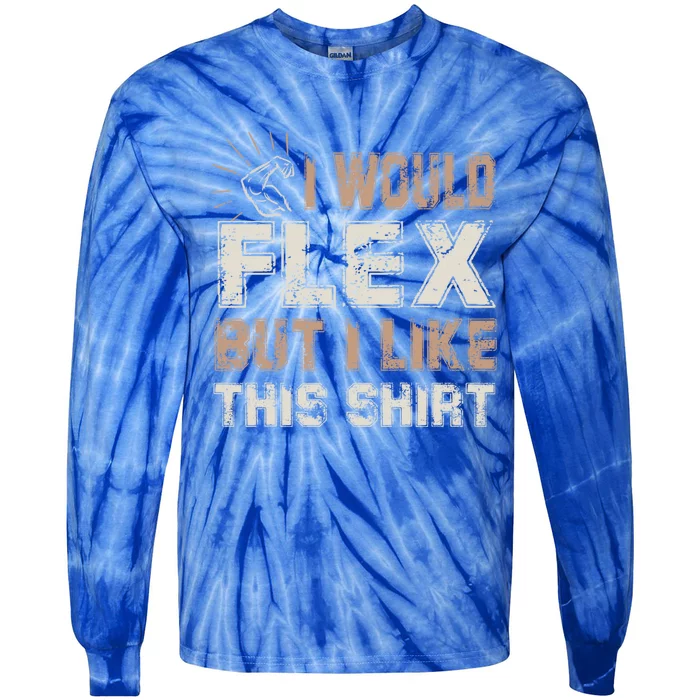 I Would Flex But I Like This Funny Gift Muscles Funny Gift Tie-Dye Long Sleeve Shirt