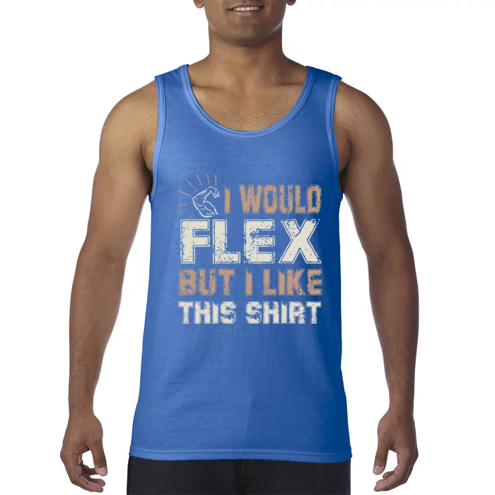 I Would Flex But I Like This Funny Gift Muscles Funny Gift Tank Top