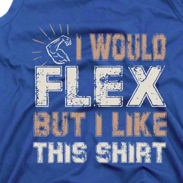 I Would Flex But I Like This Funny Gift Muscles Funny Gift Tank Top