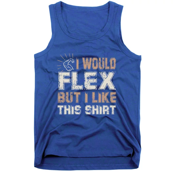 I Would Flex But I Like This Funny Gift Muscles Funny Gift Tank Top