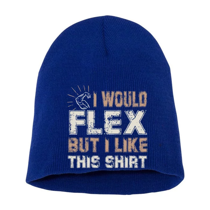 I Would Flex But I Like This Funny Gift Muscles Funny Gift Short Acrylic Beanie