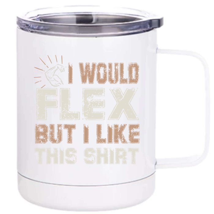 I Would Flex But I Like This Funny Gift Muscles Funny Gift Front & Back 12oz Stainless Steel Tumbler Cup