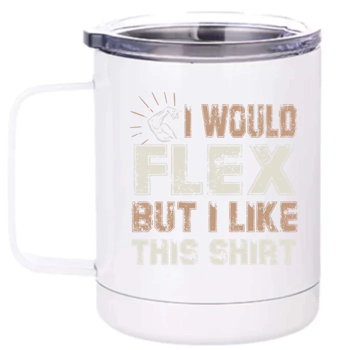 I Would Flex But I Like This Funny Gift Muscles Funny Gift Front & Back 12oz Stainless Steel Tumbler Cup