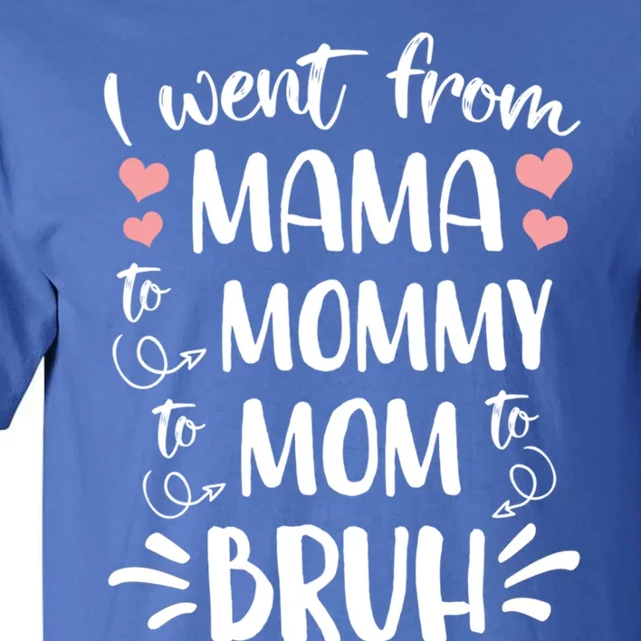 I Went From Mama To Mommy To Mom To Bruh Funny Gen Z Mom Gift Tall T-Shirt