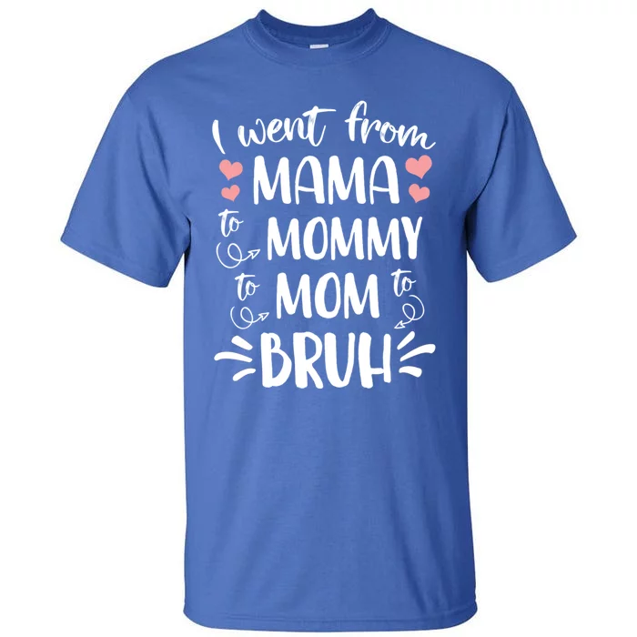 I Went From Mama To Mommy To Mom To Bruh Funny Gen Z Mom Gift Tall T-Shirt