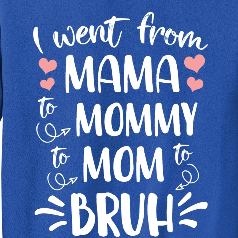 I Went From Mama To Mommy To Mom To Bruh Funny Gen Z Mom Gift Tall Sweatshirt