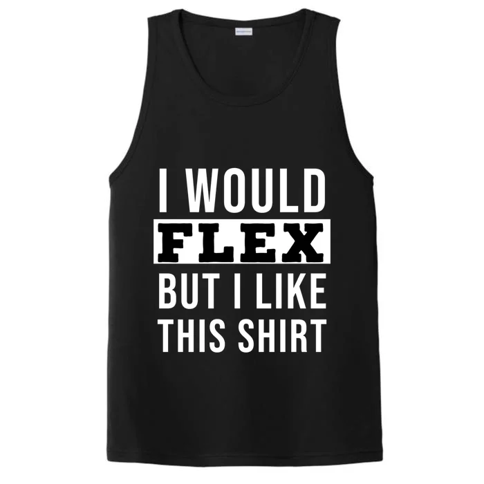 I Would Flex But I Like This Gift Performance Tank