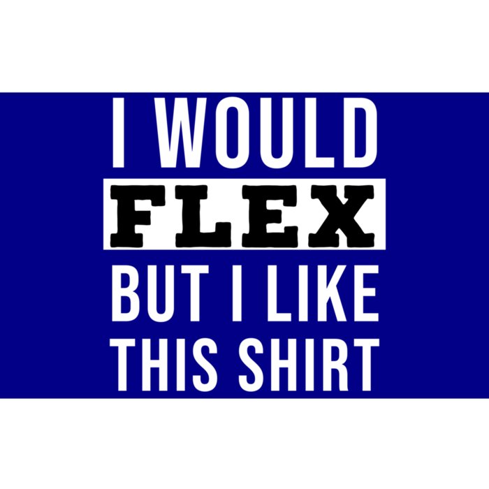 I Would Flex But I Like This Gift Bumper Sticker