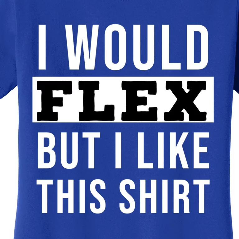 I Would Flex But I Like This Gift Women's T-Shirt