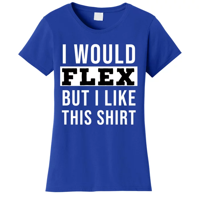 I Would Flex But I Like This Gift Women's T-Shirt