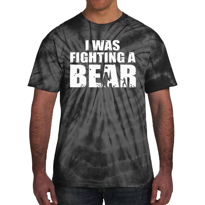 I Was Fighting A Bear Funny Get Well Tie-Dye T-Shirt