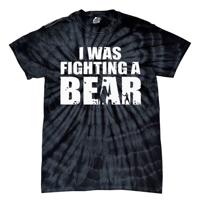 I Was Fighting A Bear Funny Get Well Tie-Dye T-Shirt