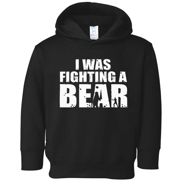 I Was Fighting A Bear Funny Get Well Toddler Hoodie