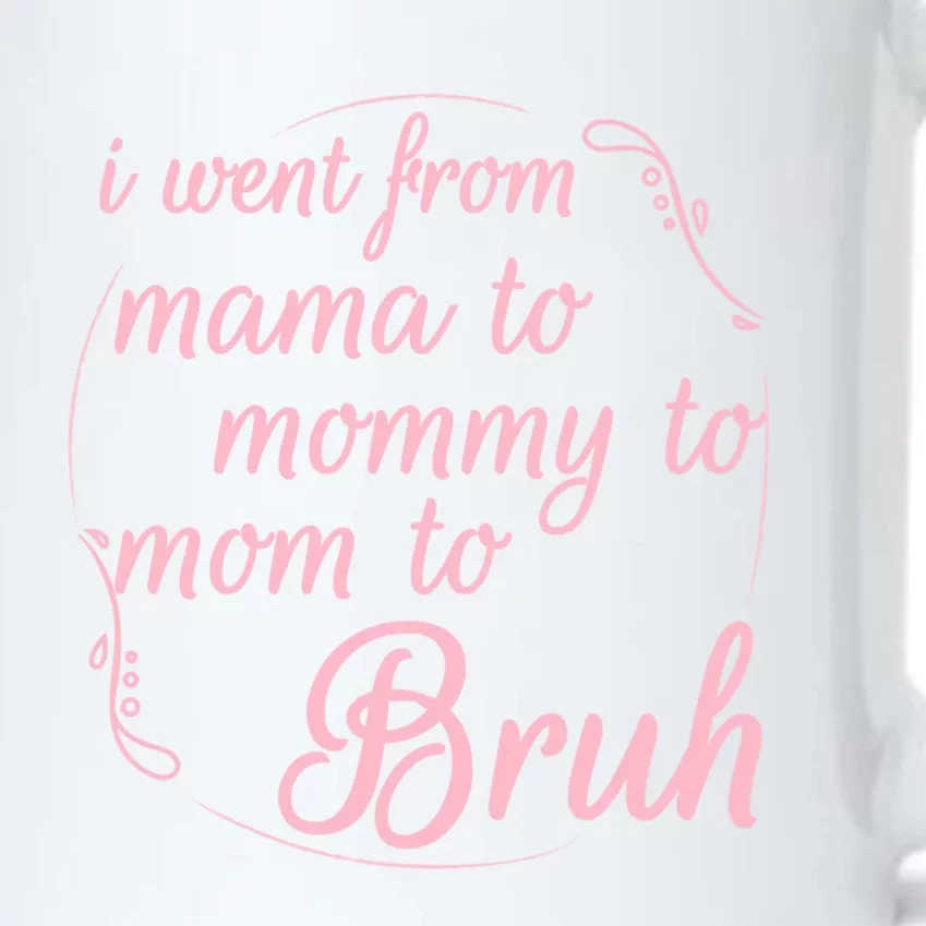 I Went From Mama To Mommy To Mom To Bruh Funny Gift Black Color Changing Mug