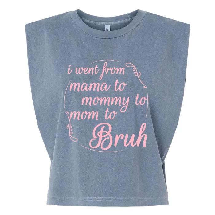 I Went From Mama To Mommy To Mom To Bruh Funny Gift Garment-Dyed Women's Muscle Tee