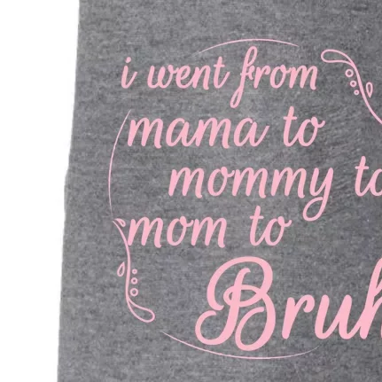 I Went From Mama To Mommy To Mom To Bruh Funny Gift Doggie 3-End Fleece Hoodie