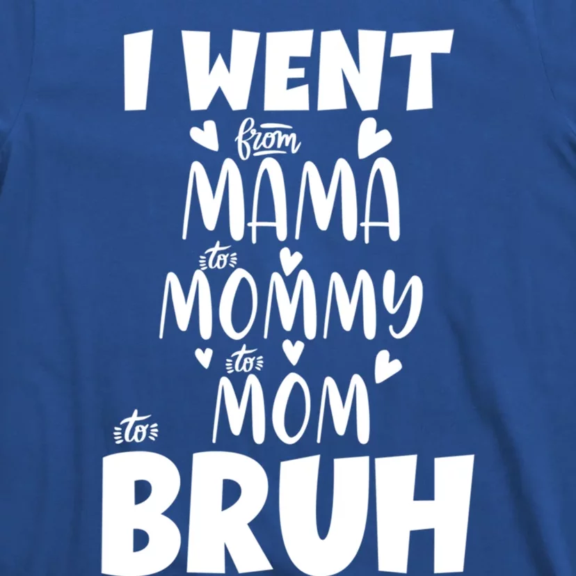 I Went From Mama To Mommy To Mom To Bruh Funny Mothers Day Gift T-Shirt