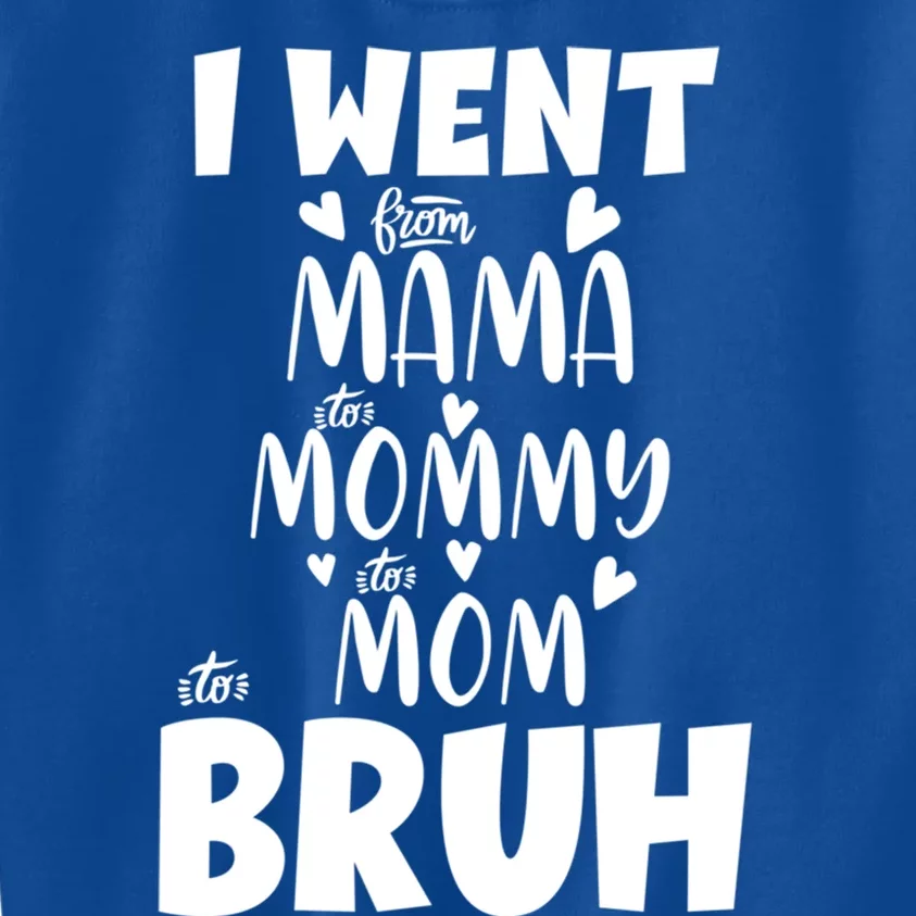 I Went From Mama To Mommy To Mom To Bruh Funny Mothers Day Gift Kids Sweatshirt