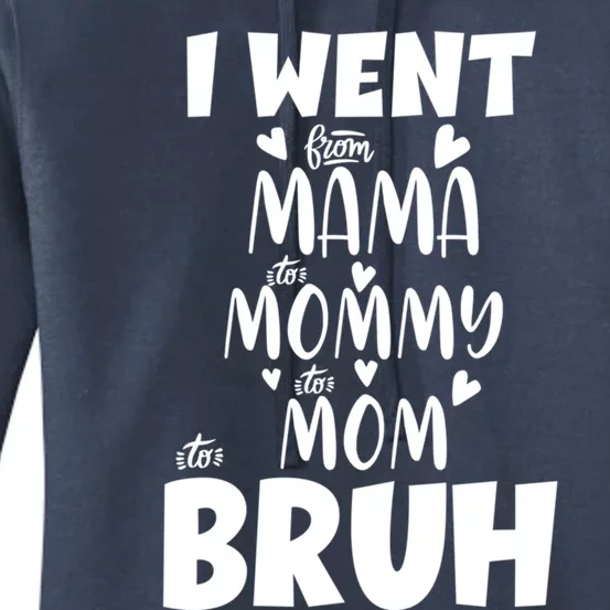 I Went From Mama To Mommy To Mom To Bruh Funny Mothers Day Gift Women's Pullover Hoodie