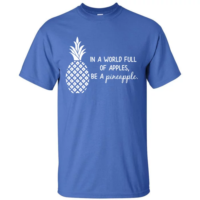 In World Full Of Apples Be Pineapple Motivational Gift Tall T-Shirt