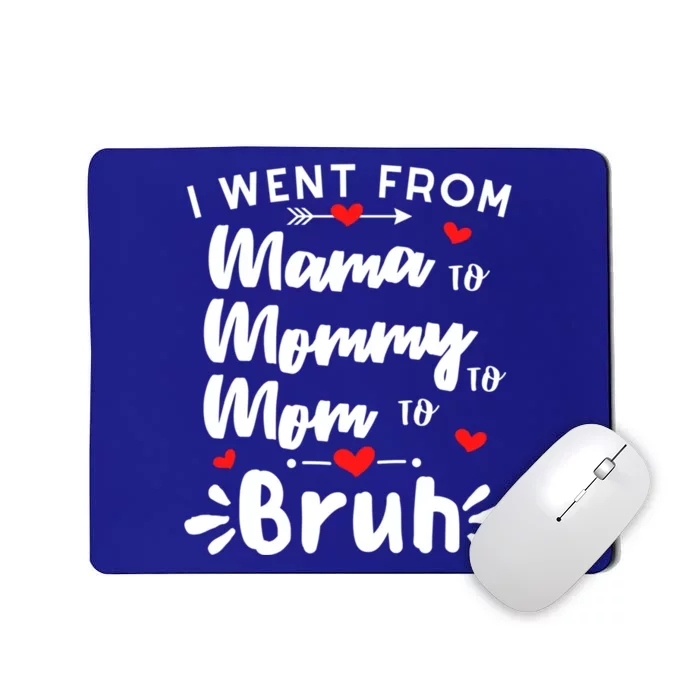 I Went From Mama To Mommy To Mom To Bruh Funny Mothers Day Gift Mousepad