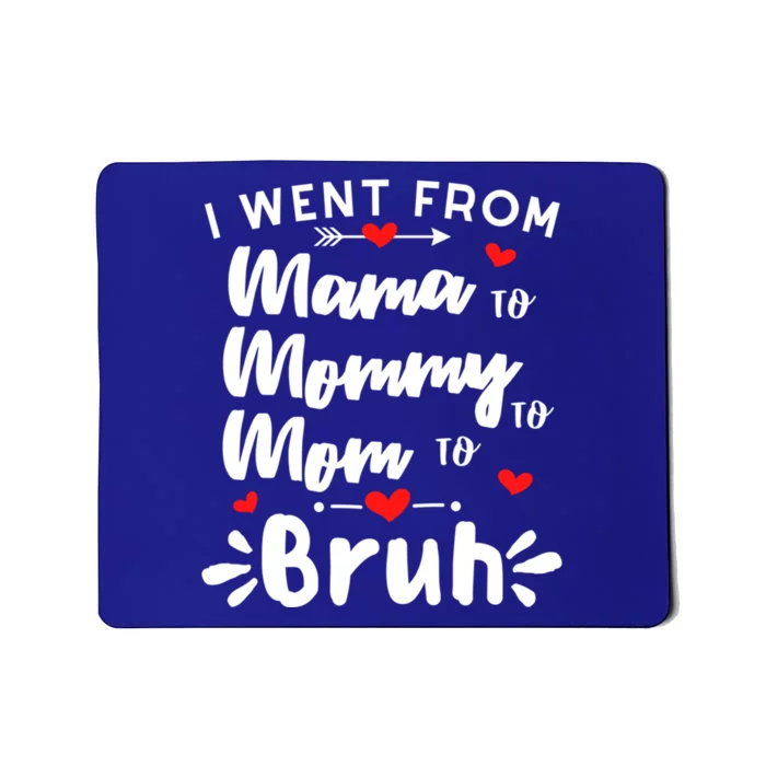 I Went From Mama To Mommy To Mom To Bruh Funny Mothers Day Gift Mousepad