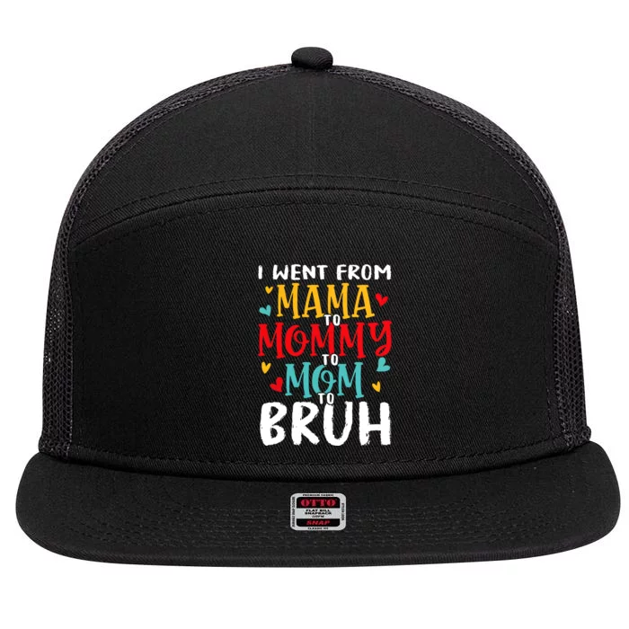 I Went From Mama To Mommy To Mom To Bruh 7 Panel Mesh Trucker Snapback Hat