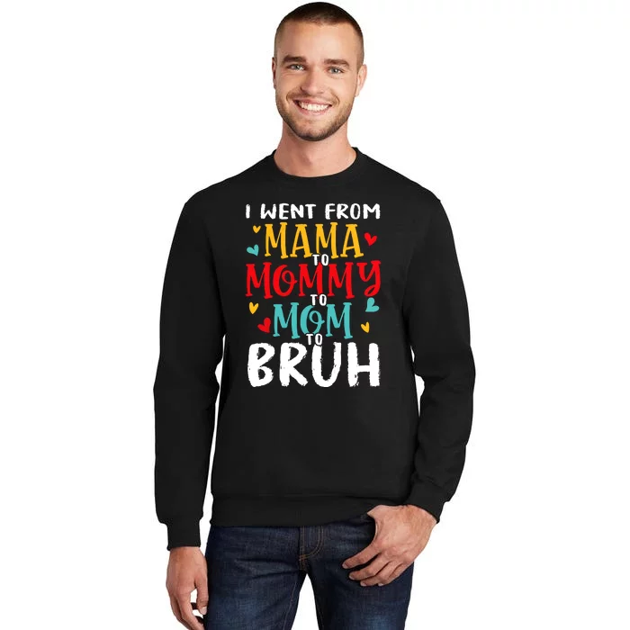 I Went From Mama To Mommy To Mom To Bruh Tall Sweatshirt