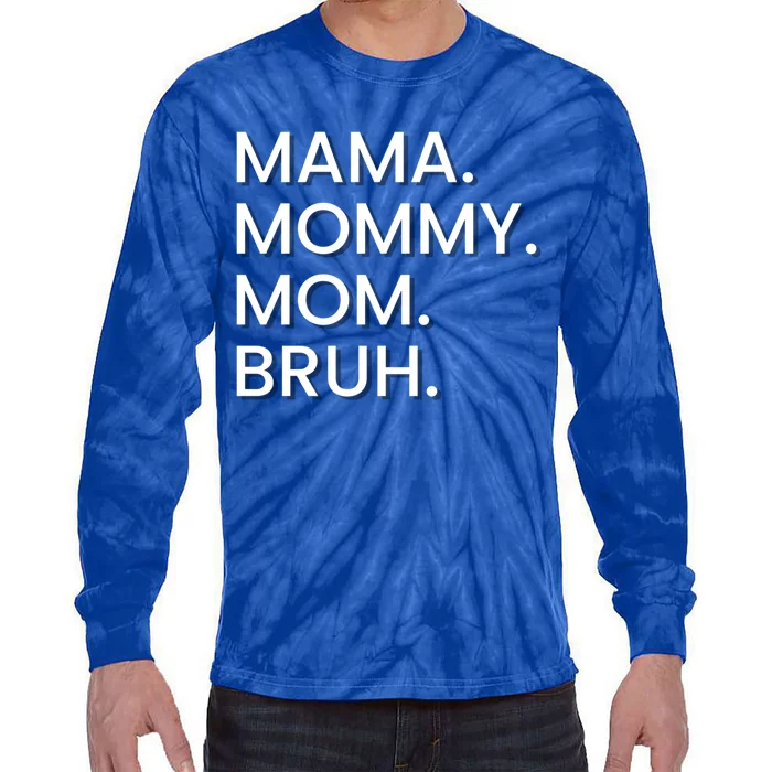 I Went From Mama To Mommy To Mom To Bruh Gift Tie-Dye Long Sleeve Shirt