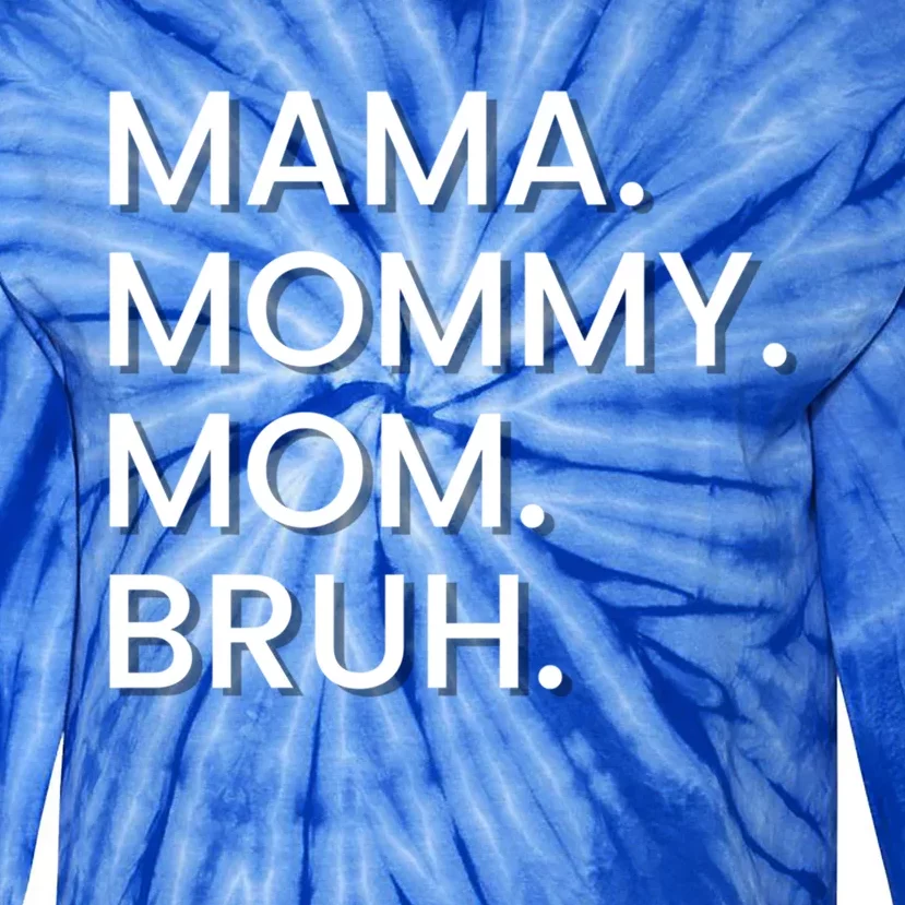 I Went From Mama To Mommy To Mom To Bruh Gift Tie-Dye Long Sleeve Shirt