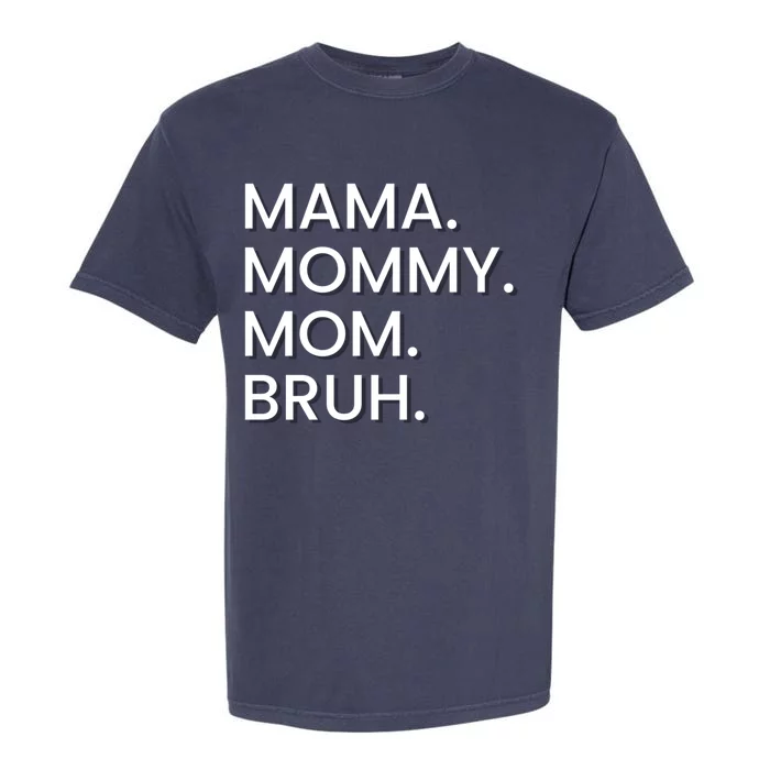 I Went From Mama To Mommy To Mom To Bruh Gift Garment-Dyed Heavyweight T-Shirt