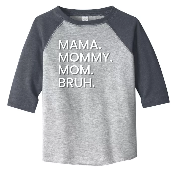 I Went From Mama To Mommy To Mom To Bruh Gift Toddler Fine Jersey T-Shirt