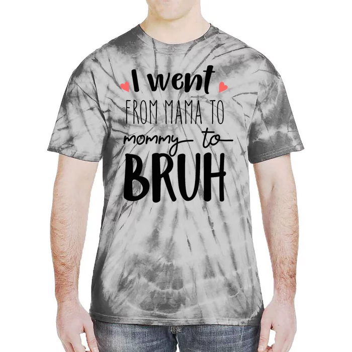 I Went From Mom to Bruh design Funny Mothers Day Present Tie-Dye T-Shirt