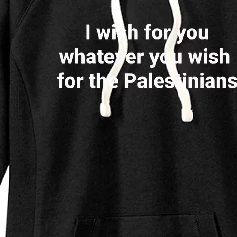 I Wish For You Whatever You Wish For The Palestinians Women's Fleece Hoodie