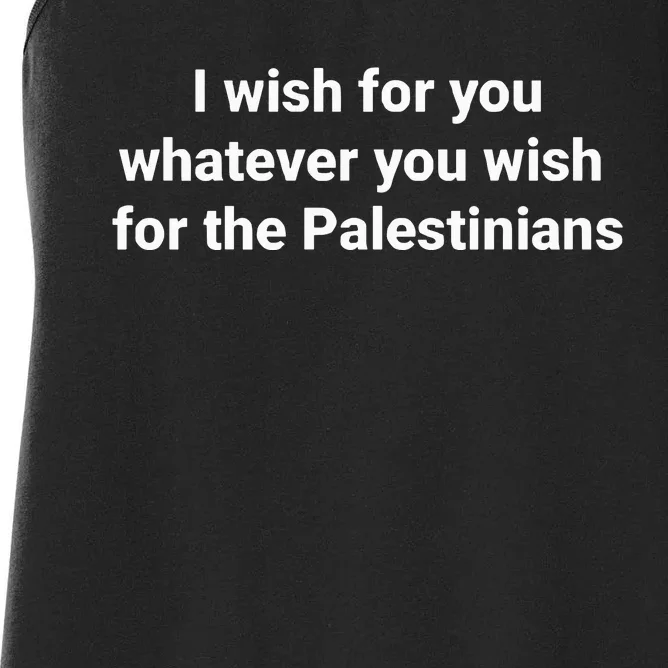 I Wish For You Whatever You Wish For The Palestinians Women's Racerback Tank