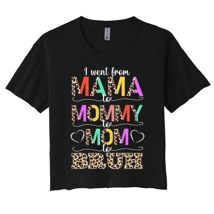 I Went From Mama to Mommy to Mom to Bruh First Mother's Day Women's Crop Top Tee