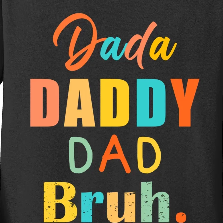 I Went From Dada To Daddy To Dad To Bruh Funny FatherS Day Kids Long Sleeve Shirt