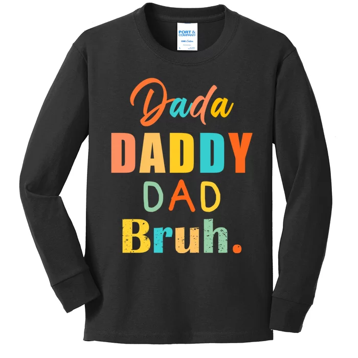 I Went From Dada To Daddy To Dad To Bruh Funny FatherS Day Kids Long Sleeve Shirt