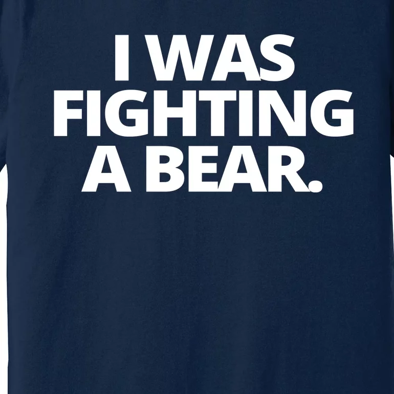 I Wanna Fighting A Bear Funny Injury Premium T-Shirt