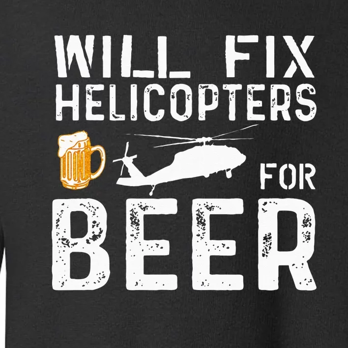 I Will Fix Helicopters For Beer Funny Drinker Toddler Sweatshirt