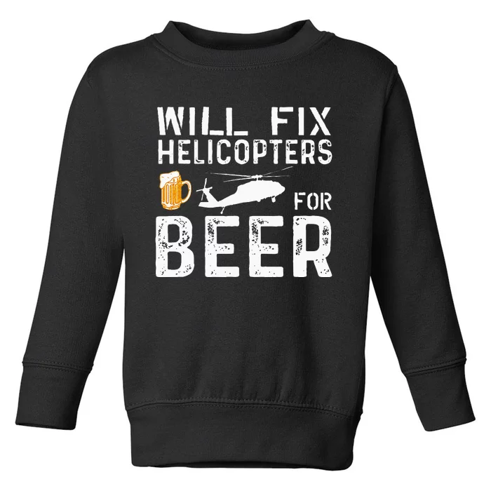 I Will Fix Helicopters For Beer Funny Drinker Toddler Sweatshirt