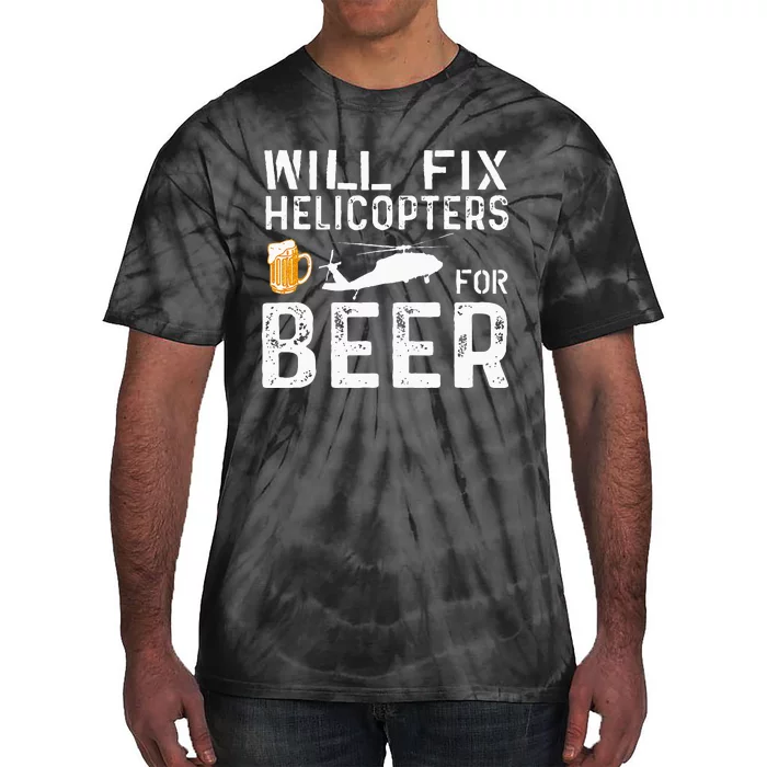 I Will Fix Helicopters For Beer Funny Drinker Tie-Dye T-Shirt