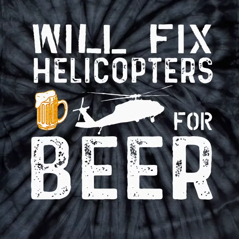 I Will Fix Helicopters For Beer Funny Drinker Tie-Dye T-Shirt