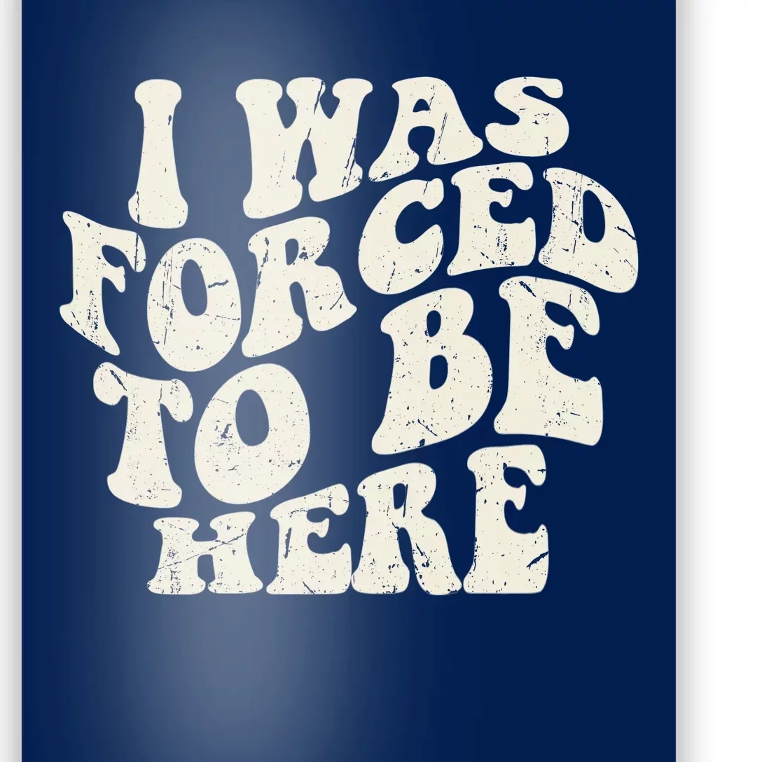 I Was Forced To Be Here Funny Jokes Sarcastic Poster