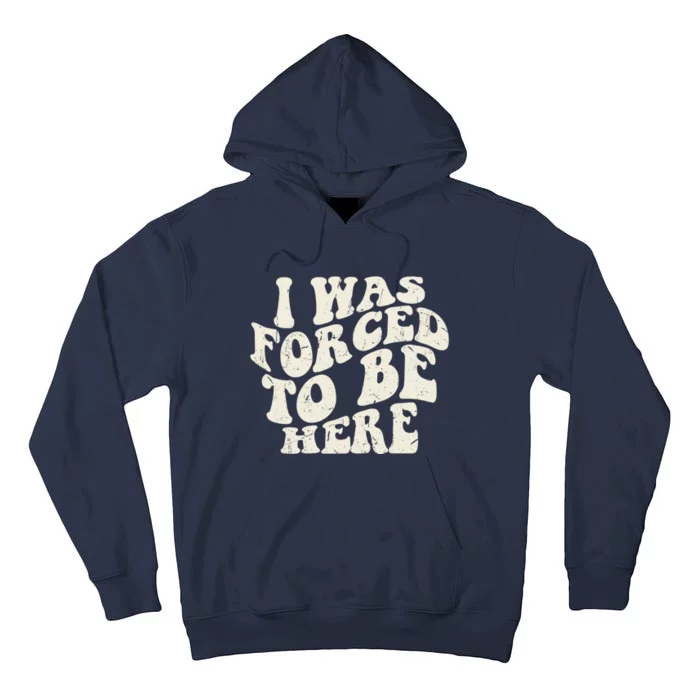 I Was Forced To Be Here Funny Jokes Sarcastic Tall Hoodie