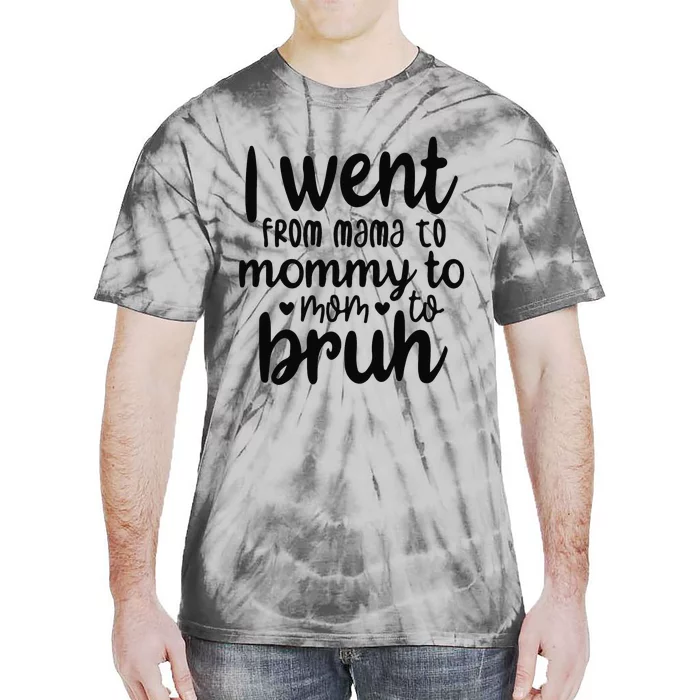 I Went From Mom Bruh Funny Mother's Day for Mom Wife Tie-Dye T-Shirt