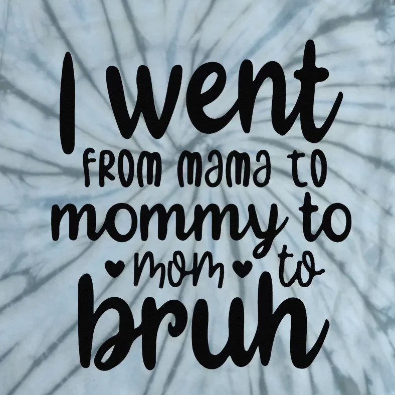 I Went From Mom Bruh Funny Mother's Day for Mom Wife Tie-Dye T-Shirt