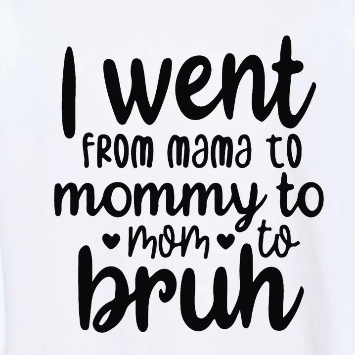 I Went From Mom Bruh Funny Mother's Day for Mom Wife Garment-Dyed Sweatshirt